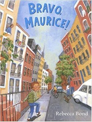 Bravo, Maurice! by Rebecca Bond