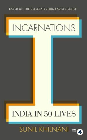 Incarnations: India in 50 Lives by Sunil Khilnani