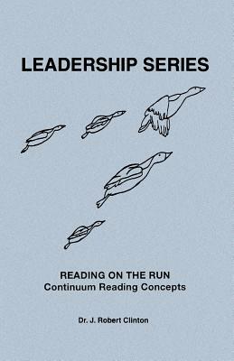 Reading On The Run, Continuum Reading Concepts by J. Robert Clinton