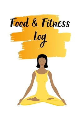 Food & Fitness Log: Keep Track Of Your Journey to Health by M. B