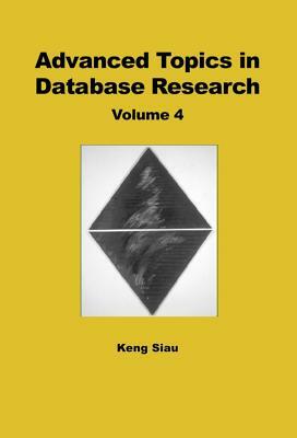 Advanced Topics in Database Research, Volume 4 by Keng Siau