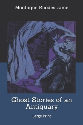 Ghost Stories of an Antiquary: Large Print by M.R. James