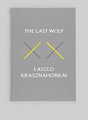 The Last Wolf / Herman by László Krasznahorkai