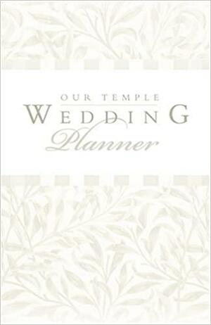Our Temple Wedding Planner by Susan Evans McCloud