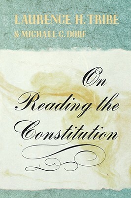 On Reading the Constitution by Laurence H. Tribe