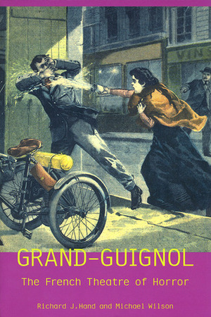 Grand-Guignol: The French Theatre of Horror by Paul Cloquemin, René Berton, André de Lorde, Pierre Chaine, Étienne Rey, Léon Abric, Oscar Méténier, Michael Wilson, Eugène Morel, Eugène Héros, Richard J. Hand, Maurice Level, Francis Neilson, Paul Autier, Jean Aragny