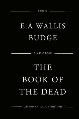 The Book Of The Dead by E. a. Wallis Budge