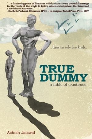 True Dummy - a fable of existence by Ashish Jaiswal