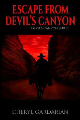 Escape From Devil's Canyon by Cheryl Gardarian