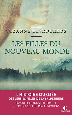 Les filles du Nouveau Monde by Suzanne Desrochers, Suzanne Desrochers