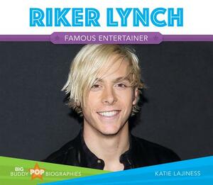 Riker Lynch: Famous Entertainer by Katie Lajiness