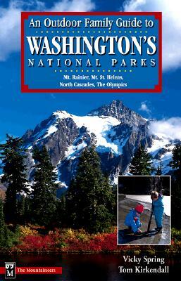 An Outdoor Family Guide to Washington's National Parks & Monuments by Vicky Spring, Tom KirKendall