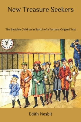 New Treasure Seekers: The Bastable Children in Search of a Fortune: Original Text by E. Nesbit