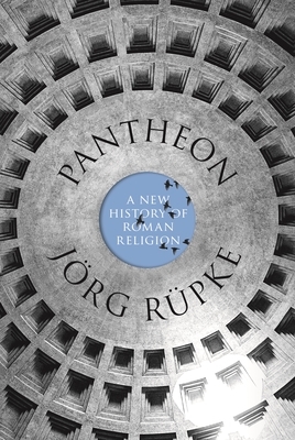 Pantheon: A New History of Roman Religion by Jörg Rüpke