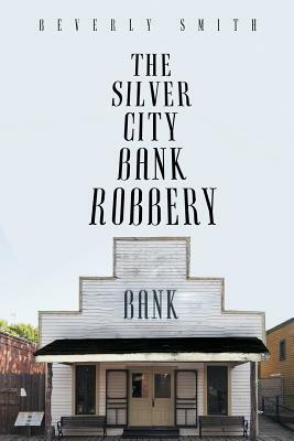 The Silver City Bank Robbery by Beverly Smith