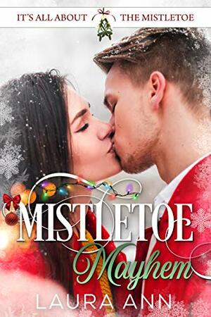 Mistletoe Mayhem by Laura Ann