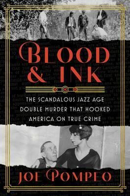 Blood & Ink: An Heiress, a Tabloid War, and the Unsolved Double Murder That Hooked America on True Crime by Joe Pompeo, Joe Pompeo