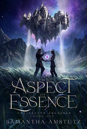 The Aspect of Essence by Samantha Amstutz