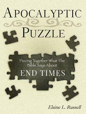 Apocalyptic Puzzle: Piecing Together What the Bible Says about End Times by Elaine Russell