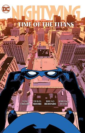 Nightwing, Vol. 5: Time of the Titans by Tom Taylor, Travis Moore, Bruno Redondo, Adriano Lucas