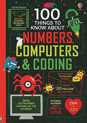 100 Things to Know About Numbers, Computers & Coding by Eddie Reynolds, Alice James, Minna Lacey, Minna Lacey