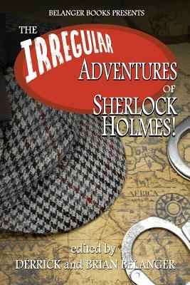The Irregular Adventures of Sherlock Holmes by David Marcum