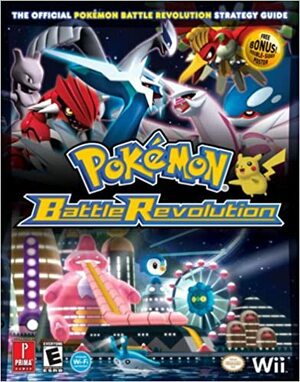 Pokémon Battle Revolution - The Official Pokémon Battle Revolution Strategy Guide by Lawrence Neves, Katherine Fang, Cris Silvestri, Ian Levenstein, Kris Naudus