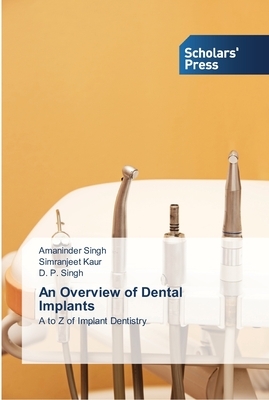 An Overview of Dental Implants by Amaninder Singh, D. P. Singh, Simranjeet Kaur