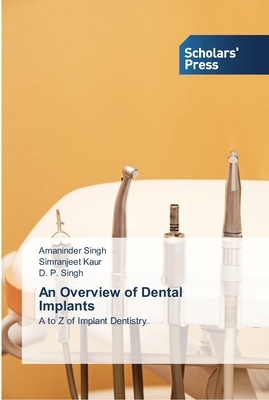 An Overview of Dental Implants by Simranjeet Kaur, Amaninder Singh, D. P. Singh