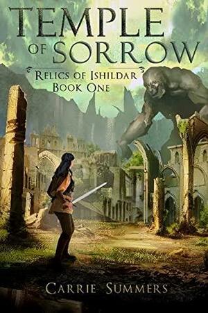 Temple of Sorrow - Relics of Ishildar Book 1 by Carrie Summers