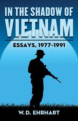 In the Shadow of Vietnam: Essays, 1977-1991 by W. D. Ehrhart