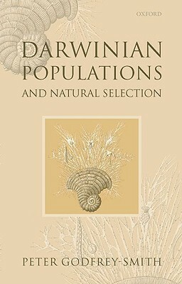 Darwinian Populations and Natural Selection by Peter Godfrey-Smith