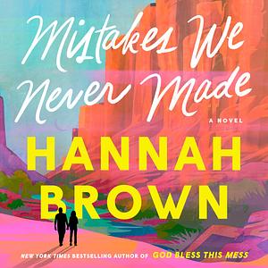 Mistakes We Never Made by Hannah Brown