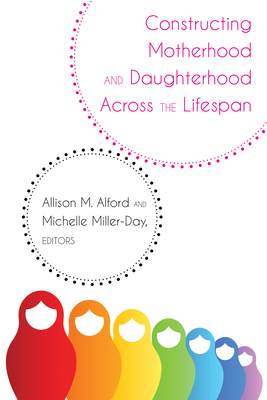 Constructing Motherhood and Daughterhood Across the Lifespan by 