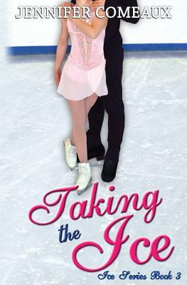 Taking the Ice by Jennifer Comeaux