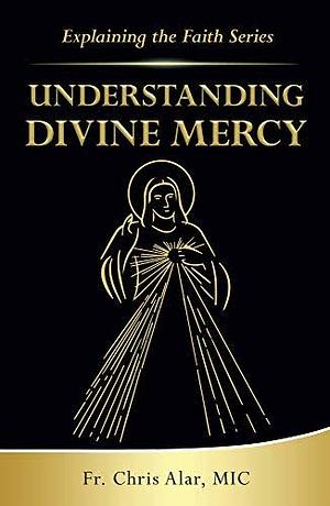 Understanding Divine Mercy by Fr Chris Alar