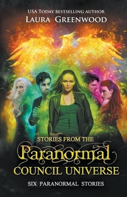Stories From the Paranormal Council Universe by Laura Greenwood