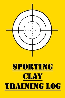 Sporting Clay Training Log: Competitive Sporting Clay Shooting Training Logbook by James Hunter