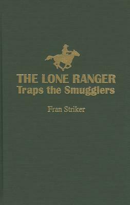 Lone Ranger Traps Smugglers by Fran Striker