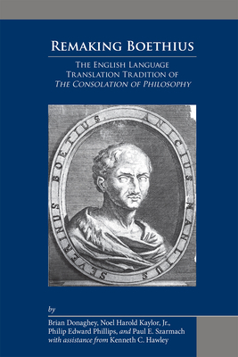 Remaking Boethius: The English Language Translation Tradition of the Consolation of Philosophy, Volume 505 by 