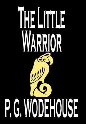 The Little Warrior by P. G. Wodehouse, Fiction, Literary by P.G. Wodehouse