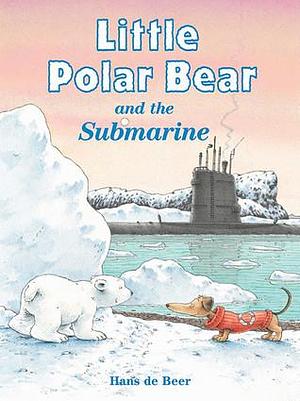 Little Polar Bear and the Submarine by Hans de Beer, Hans de Beer