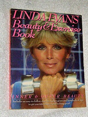 Linda Evans Beauty and Exercise Book: Inner and Outer Beauty by Linda Evans