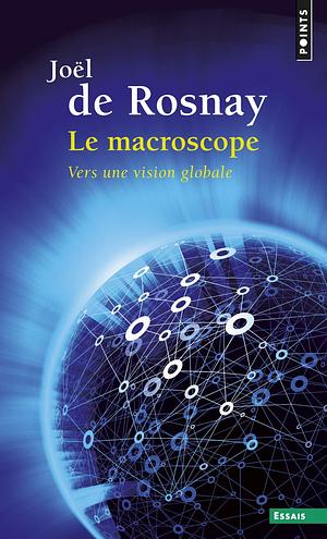 Le Macroscope: Vers Une Vision Globale by Joël de Rosnay