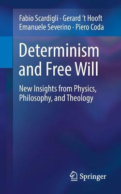 Determinism and Free Will: New Insights from Physics, Philosophy, and Theology by Emanuele Severino, Gerard 't Hooft, Fabio Scardigli