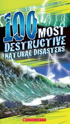 100 Most Destructive Natural Disasters Ever by Anna Claybourne