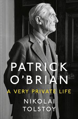 PATRICK O'BRIAN: A Very Private Life by Nikolai Tolstoy