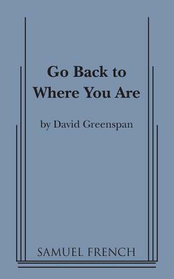 Go Back to Where You Are by David Greenspan
