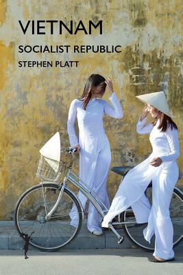 Vietnam: Socialist Republic by Stephen Platt