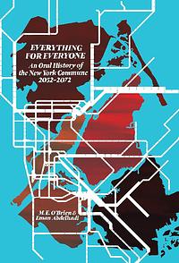 Everything for Everyone: An Oral History of the New York Commune, 2052–2072 by Eman Abdelhadi, M.E. O'Brien